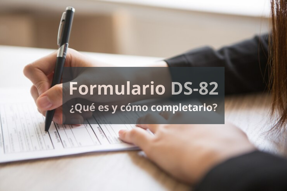 Guía del Formulario DS-82 Qué es y cómo completarlo