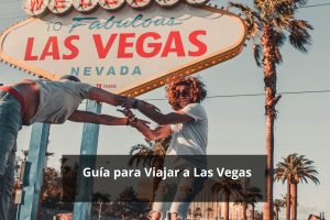 Guía para Viajar a Las Vegas
