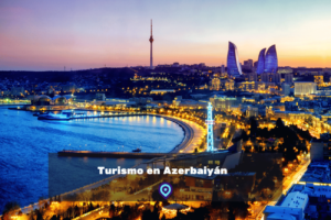 Turismo en Azerbaiyán lugares para visitar